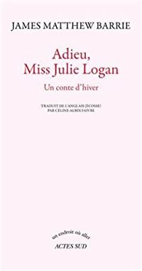 J M Barrie - Adieu, Miss Julie Logan