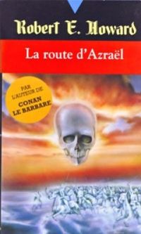 Robert E Howard - La route d'azrael