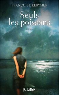 Couverture du livre Seuls les poissons - Francoise Kerymer