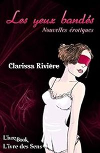 Clarissa Riviere - Les yeux bandés - Nouvelles érotiques