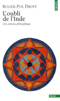 Roger Pol Droit - L'oubli de l'Inde : Une amnésie philosophique