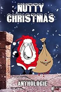 Couverture du livre Nutty Christmas - L Williams - Annabelle Blangier - Haulie Freuguen - Aurore Chatras - Anne Latitia Berche - Olivier Peres - Anthony Dorison - Agathe Tournois - Samantha Mulot - Alice E May - Milie Chevallier Moreux