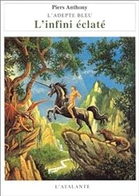 Piers Anthony - L'Adepte bleu 1 - L'Infini éclate