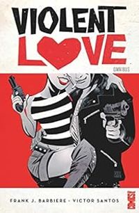 Couverture du livre Violent Love - Victor Santos - Frank J Barbiere