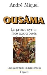 Pierre Miquel - Ousâma. Un prince syrien face aux croisés