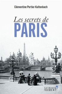 Couverture du livre Les secrets de Paris - Clementine Portier Kaltenbach