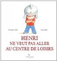 Couverture du livre Henri ne veut pas aller au centre de loisirs - Christophe Nicolas