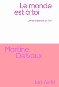 Couverture du livre Le monde est à toi - Martine Delvaux