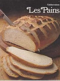 Couverture du livre Cuisiner mieux : Les Pains - Beatrice Vierne - Daniele Laufer - Time Life - Richard Olney