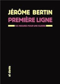 Jerome Bertin - Première ligne : 105 mesures pour une guerre