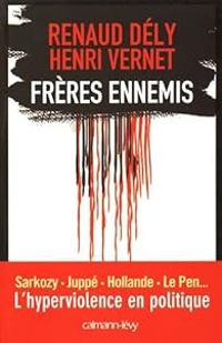 Couverture du livre Frères ennemis. L'hyperviolence en politique - Renaud Dely