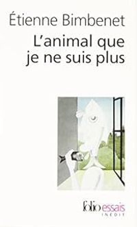 Couverture du livre L'animal que je ne suis plus - Etienne Bimbenet