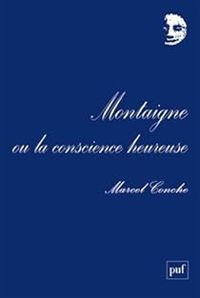 Couverture du livre Montaigne ou la conscience heureuse - Marcel Conche