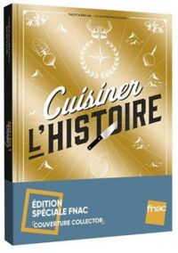 Couverture du livre Cuisiner l'Histoire par Gastronogeek et Nota Bene - Thibaud Villanova - Benjamin Brillaud