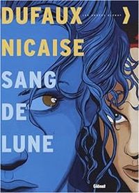 Jean Dufaux - Viviane Nicaise - Sang-de-Lune - Intégrale