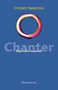 Vincent Delecroix - Chanter : Reprendre la parole