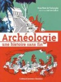 Couverture du livre Archéologie : Une histoire sans fin - Aurore Callias - Anne Rose De Fontainieu