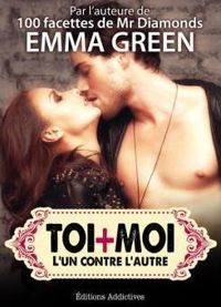 Couverture du livre Toi + Moi : l’un contre l’autre, vol. 10 - Emma Green