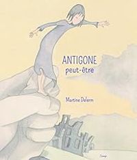 Martine Delerm - Antigone peut-être