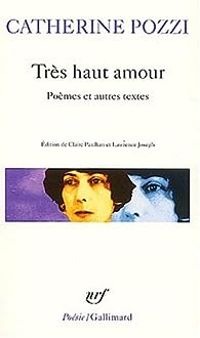 Catherine Pozzi - Très haut amour: Poèmes et autres textes