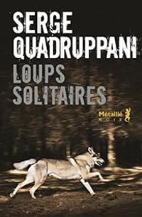 Couverture du livre Loups solitaires - Serge Quadruppani