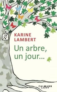 Karine Lambert - Un arbre, un jour...