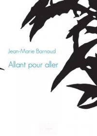 Jean Marie Barnaud - Allant pour aller