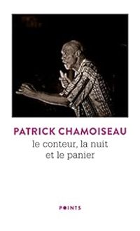 Patrick Chamoiseau - Le conteur, la nuit et le panier