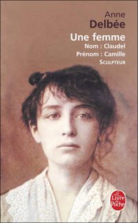 Couverture du livre Une femme  - Anne Delbee - Camille Claudel