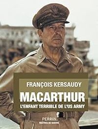 Francois Kersaudy - MacArthur : L'enfant terrible de l'US Army