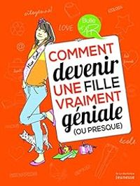 Couverture du livre Comment devenir une fille vraiment géniale (ou presque) - Veronique Corgibet - Patricia Goralezyk