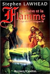 Stephen R Lawhead - Le glaive et la flamme