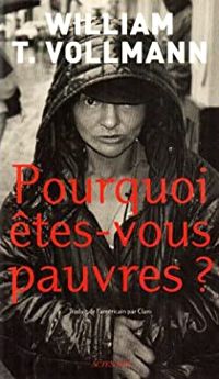 William T. Vollmann - Pourquoi Etes Vous Pauvres?