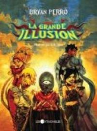 Bryan Perro - La Grande Illusion : une Histoire