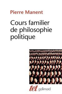 Pierre Manent - Cours familier de philosophie politique