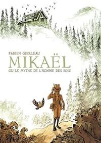 Fabien Grolleau - Mikaël, ou le mythe de l'homme des bois