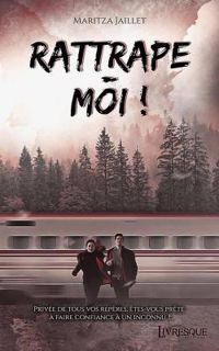 Couverture du livre Rattrape-moi - Maritza Jaillet