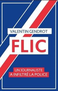 Couverture du livre Flic - Valentin Gendrot