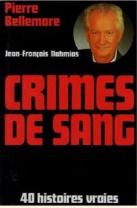 Couverture du livre Crimes de sang - Pierre Bellemare - Jean Francois Nahmias