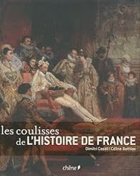 Couverture du livre Les coulisses de l'histoire de France - Dimitri Casali - Celine Bathias