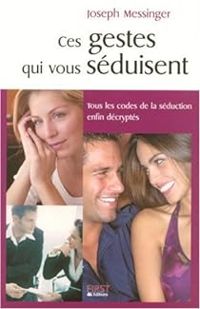 Couverture du livre Ces gestes qui vous séduisent - Joseph Messinger