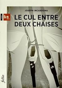 Joseph Incardona - Le cul entre deux chaises